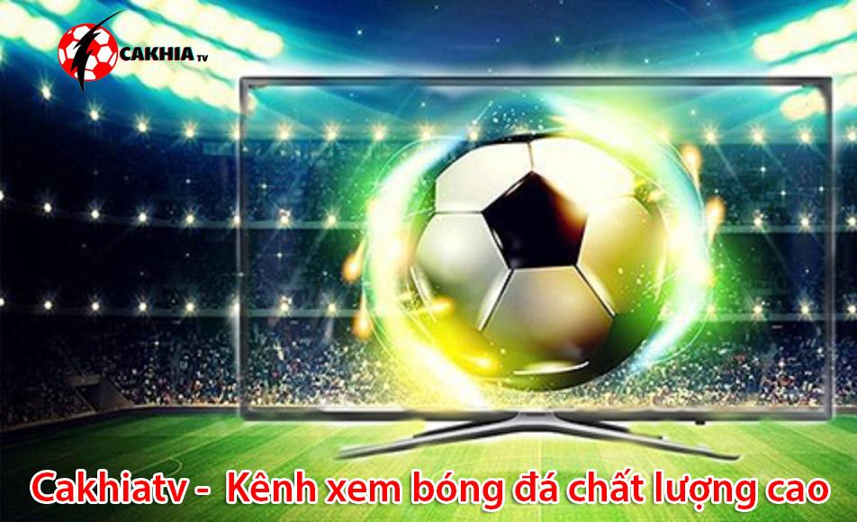 Cakhia TV xem trực tiếp các giải đấu bóng đá tốc độ cao